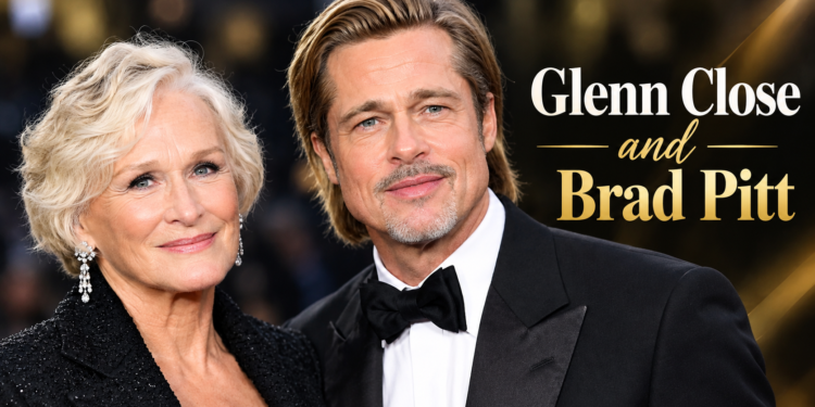 Glenn Close and Brad Pitt Hollywood actors career comparison image