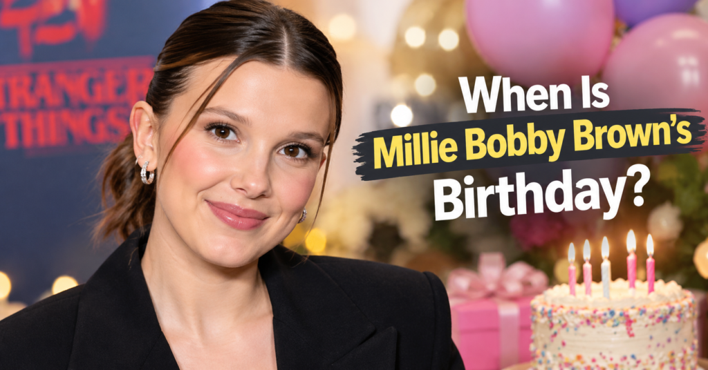 When Is Millie Bobby Brown's Birthday